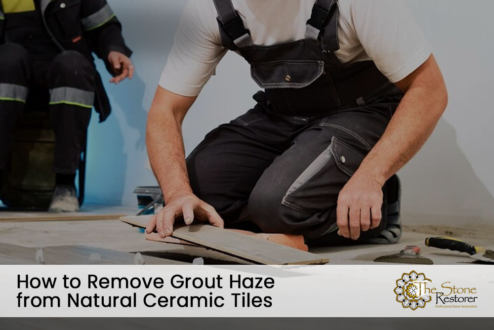 How to Remove Grout Haze from Natural Ceramic Tiles